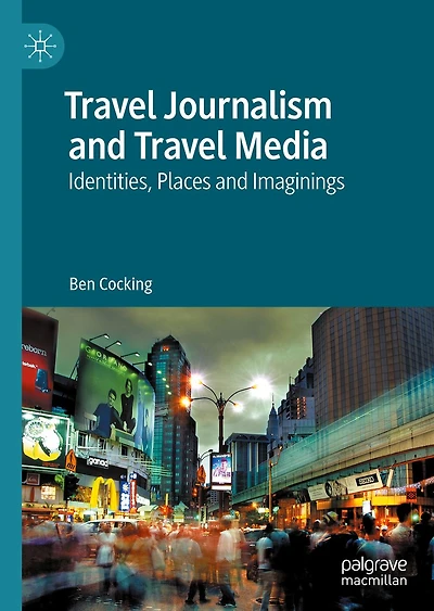 Travel Journalism and Media: Identities, Places Imaginings