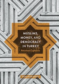 Muslims, Money, and Democracy Turkey: Reluctant Capitalists