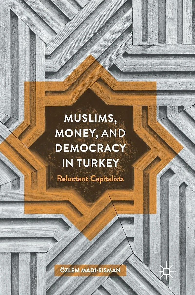 Muslims, Money, and Democracy Turkey: Reluctant Capitalists