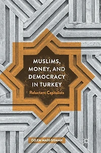 Muslims, Money, and Democracy Turkey: Reluctant Capitalists
