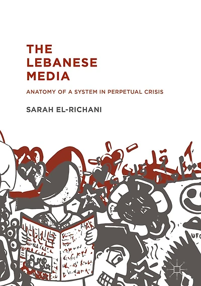 The Lebanese Media: Anatomy of a System Perpetual Crisis