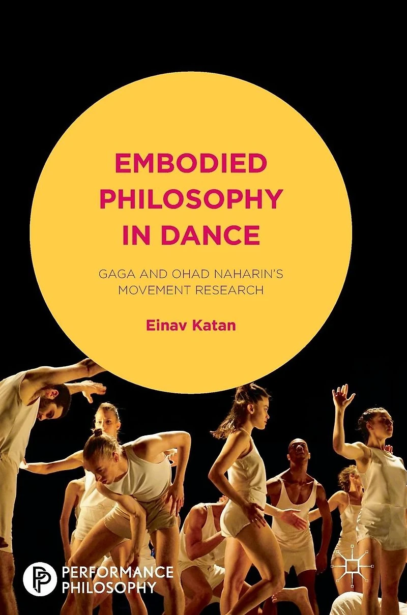 Embodied Philosophy Dance: Gaga and Ohad Naharin's Movement Research