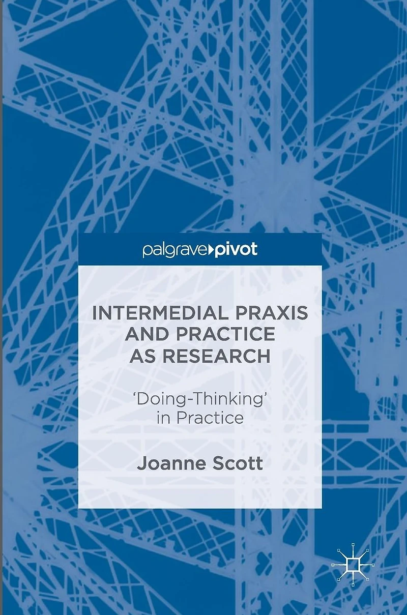 Intermedial Praxis and Practice as Research: 'Doing-Thinking'