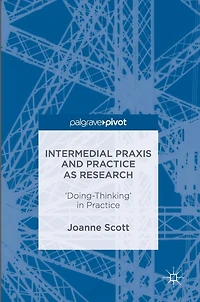 Intermedial Praxis and Practice as Research: 'Doing-Thinking'