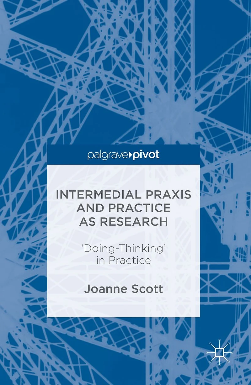 Intermedial Praxis and Practice as Research: 'Doing-Thinking'
