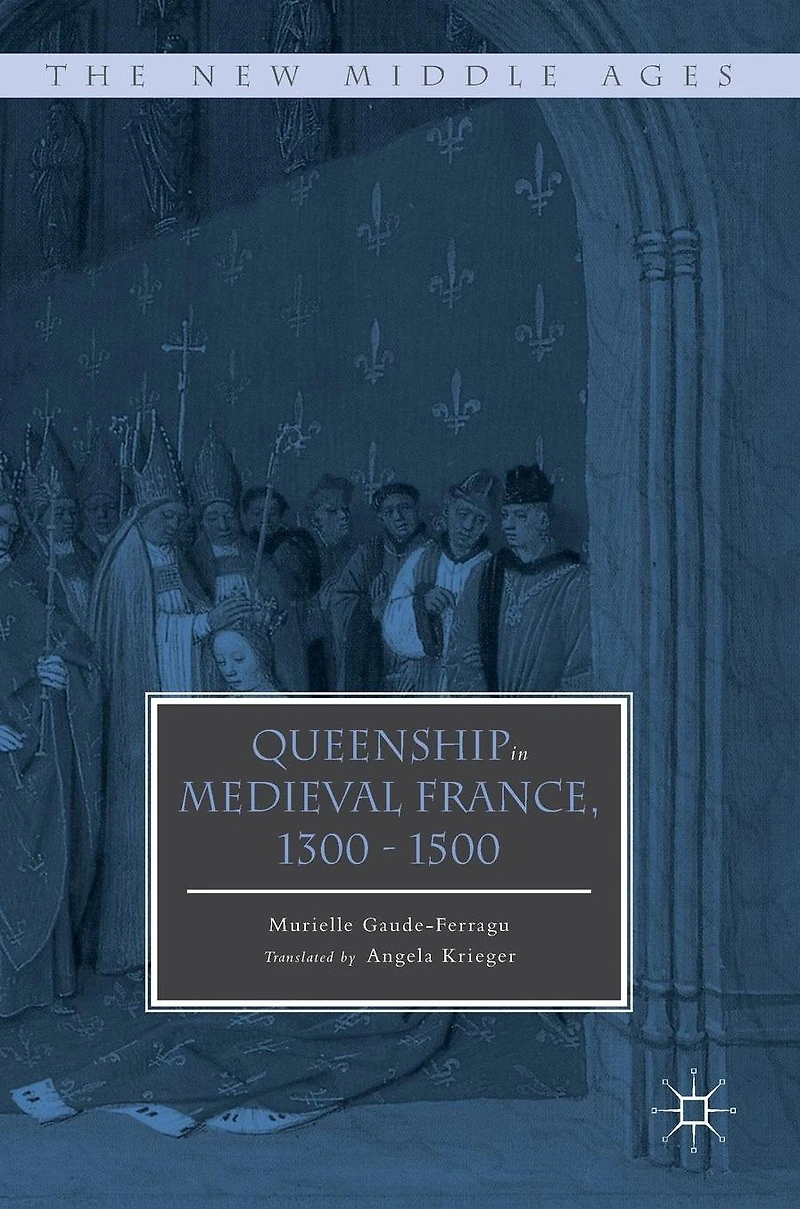Queenship Medieval France, 1300-1500