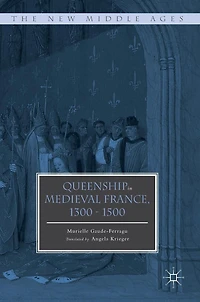 Queenship Medieval France, 1300-1500
