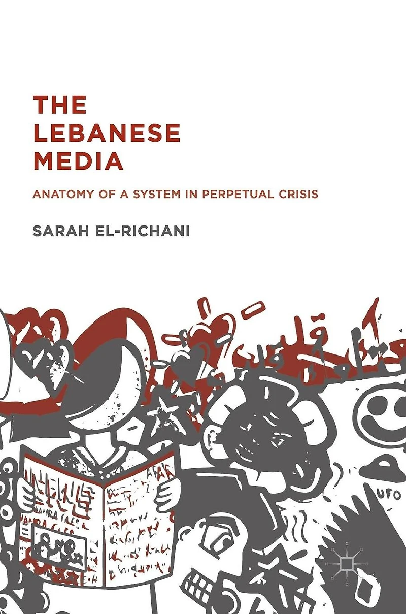 The Lebanese Media: Anatomy of a System Perpetual Crisis