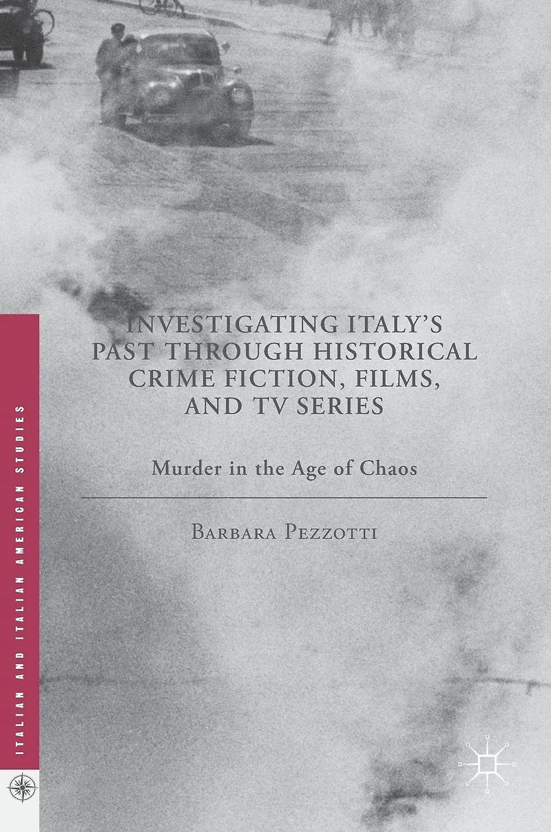 Investigating Italy's Past through Historical Crime Fiction, Films, and TV Series: Murder the Age of Chaos
