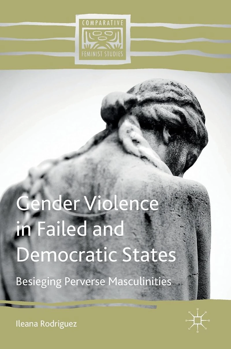 Gender Violence Failed and Democratic States: Besieging Perverse Masculinities