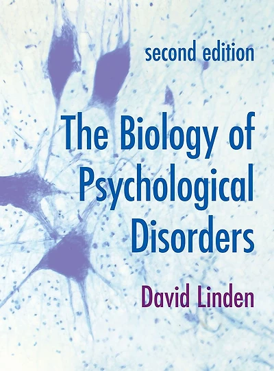 The Biology of Psychological Disorders