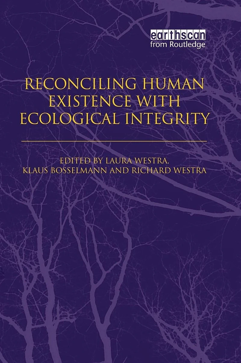 Reconciling Human Existence with Ecological Integrity: Science, Ethics, Economics and Law