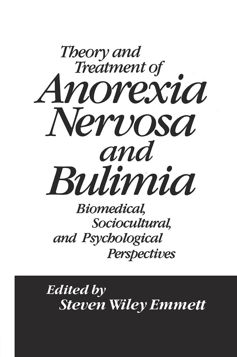 Theory and Treatment of Anorexia Nervosa Bulimia: Biomedical Sociocultural & Psychological Perspectives