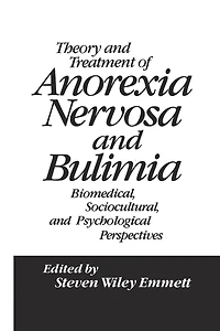 Theory and Treatment of Anorexia Nervosa Bulimia: Biomedical Sociocultural & Psychological Perspectives