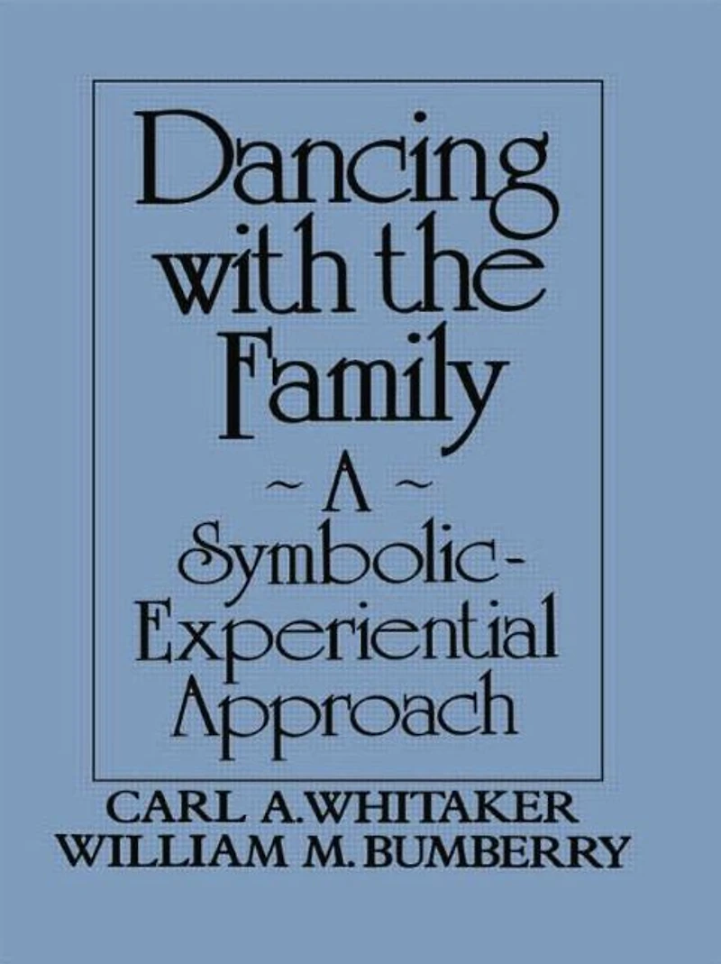 Dancing with the Family: A Symbolic-Experiential Approach: Symbolic Experiential Approach