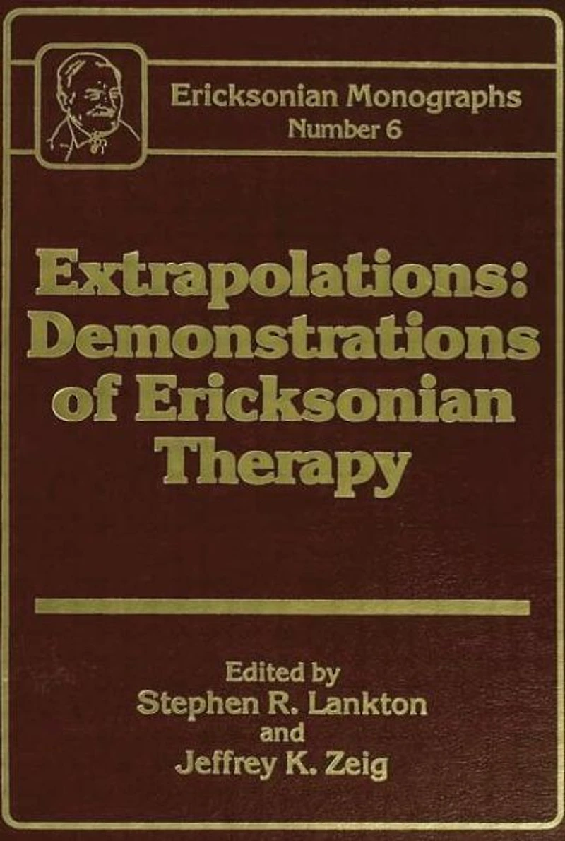 Extrapolations: Demonstrations Of Ericksonian Therapy : Monographs 6