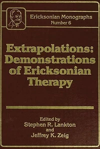 Extrapolations: Demonstrations Of Ericksonian Therapy : Monographs 6