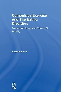 Compulsive Exercise And The Eating Disorders: Toward An Integrated Theory Of Activity