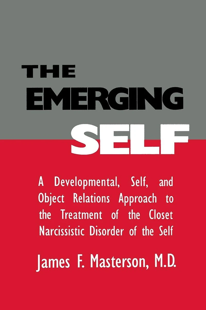 the Emerging Self: A Developmental,.Self, And Object Relatio: Developmental Self & Relations Approach To Treatment of Closet Narcissistic Disorder