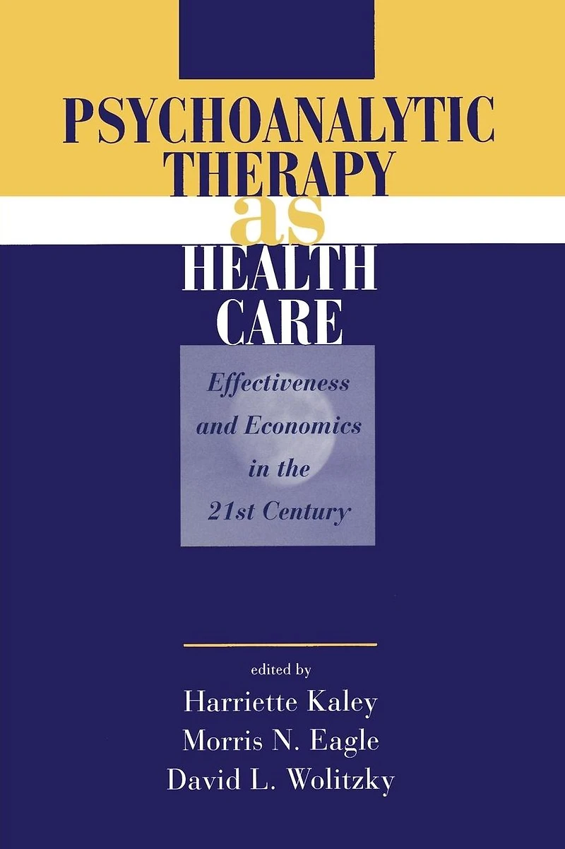 Psychoanalytic Therapy as Health Care: Effectiveness and Economics the 21st Century