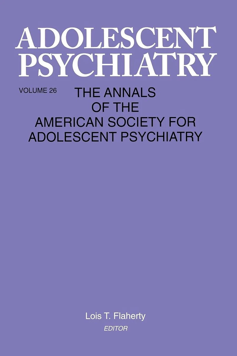 Adolescent Psychiatry, V. 26: Annals of the American Society for Psychiatry