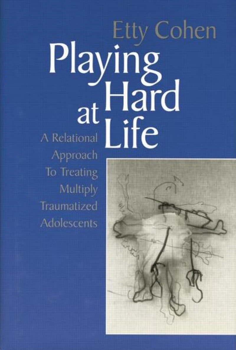 Playing Hard at Life: A Relational Approach to Treating Multiply Traumatized Adolescents