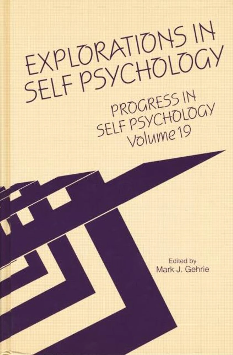 Progress Self Psychology, V. 19: Explorations Psychology
