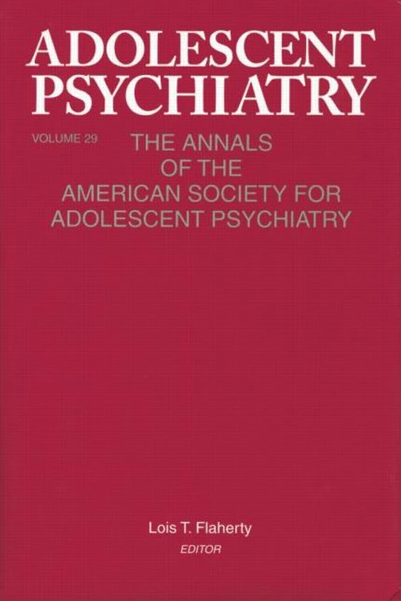 Adolescent Psychiatry, V. 29: the Annals of American Society for Psychiatry