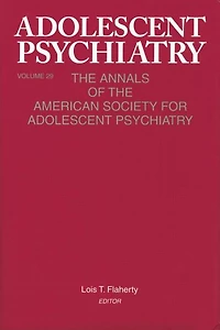 Adolescent Psychiatry, V. 29: the Annals of American Society for Psychiatry