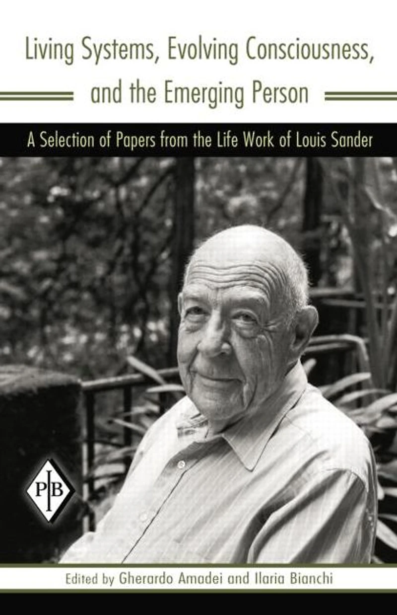 Living Systems, Evolving Consciousness, and the Emerging Person: A Selection of Papers from Life Work Louis Sander