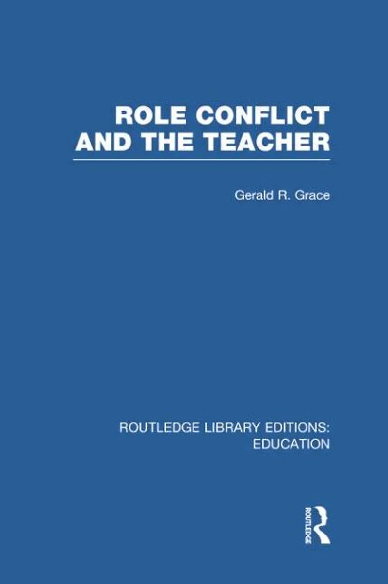 Role Conflict and the Teacher (RLE Edu N)