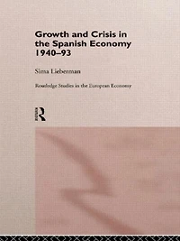 Growth and Crisis the Spanish Economy: 1940-1993