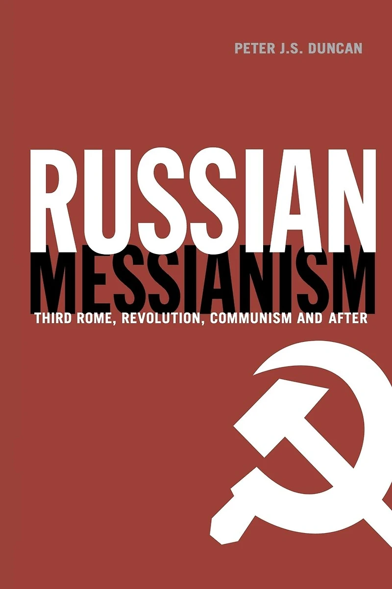 Russian Messianism: Third Rome, Revolution, Communism and After
