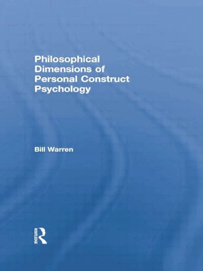 Philosophical Dimensions of Personal Construct Psychology