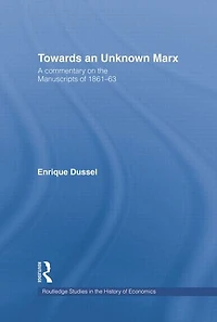 Towards An Unknown Marx: A Commentary on the Manuscripts of 1861-63