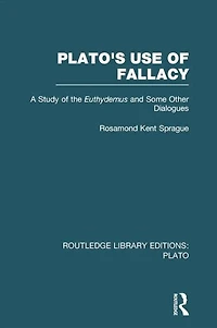 Plato's Use of Fallacy (RLE: Plato): A Study the Euthydemus and some Other Dialogues