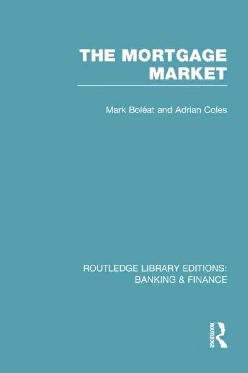 Mortgage Market (RLE Banking & Finance): Theory and Practice of Housing Finance