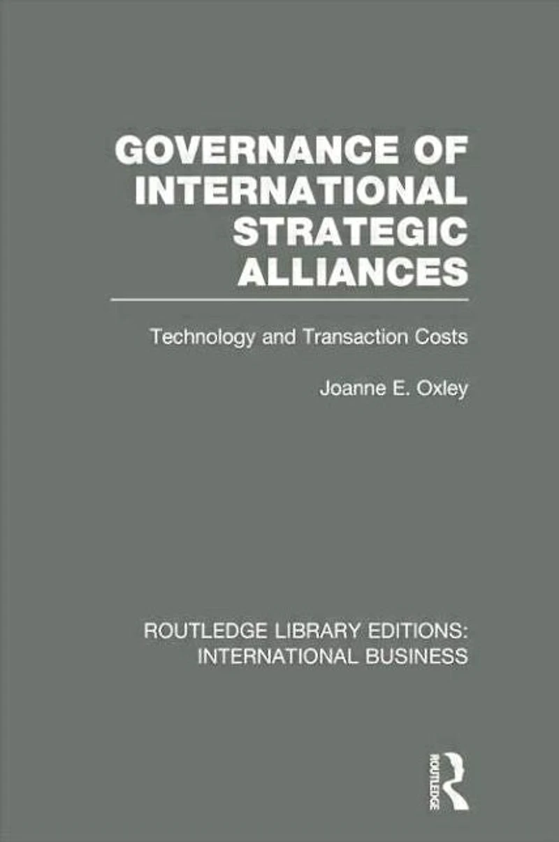 Governance of International Strategic Alliances (RLE Business): Technology and Transaction Costs