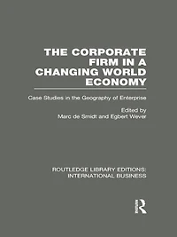 the Corporate Firm a Changing World Economy (RLE International Business): Case Studies Geography of Enterprise