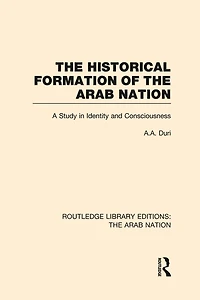 The Historical Formation of Arab Nation (RLE: Nation)