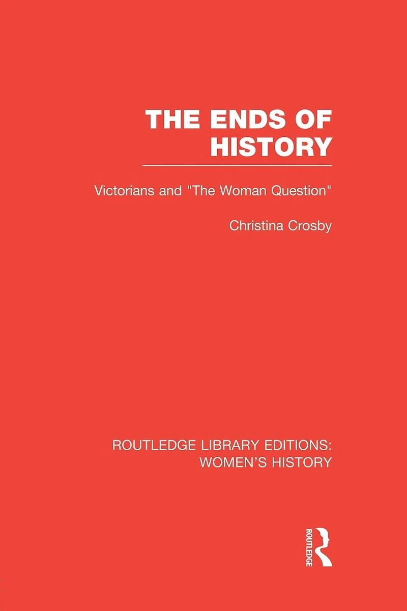 The Ends of History: Victorians and "the Woman Question"