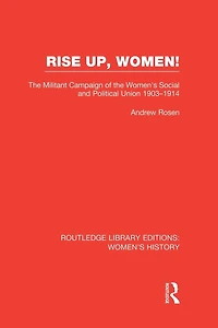 Rise Up, Women!: the Militant Campaign of Women's Social and Political Union, 1903-1914