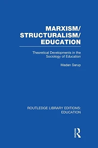 Marxism/Structuralism/Education (RLE Edu L): Theoretical Developments the Sociology of Education