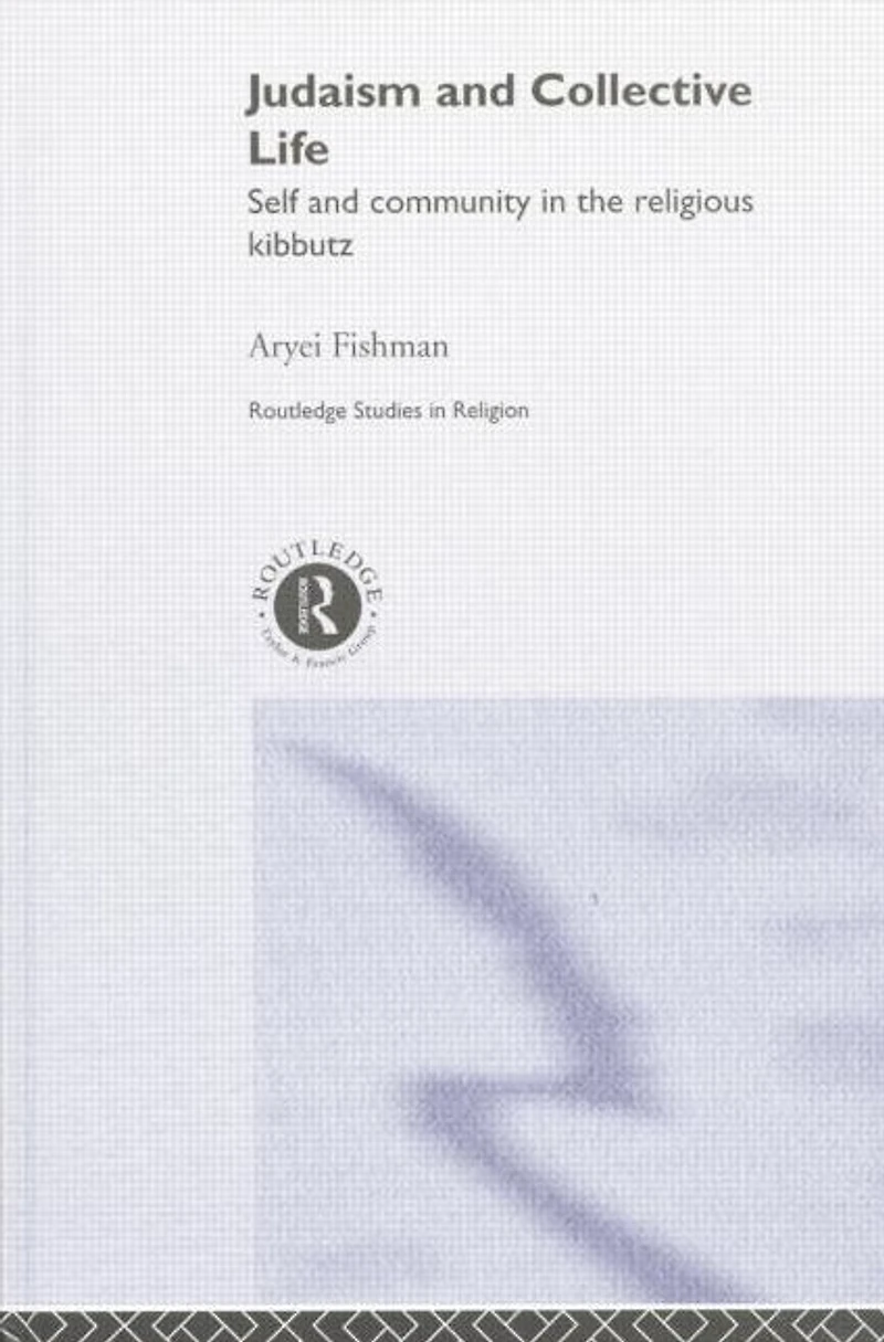 Judaism and Collective Life: Self Community the Religious Kibbutz