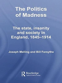 The Politics of Madness: State, Insanity and Society England, 1845-1914