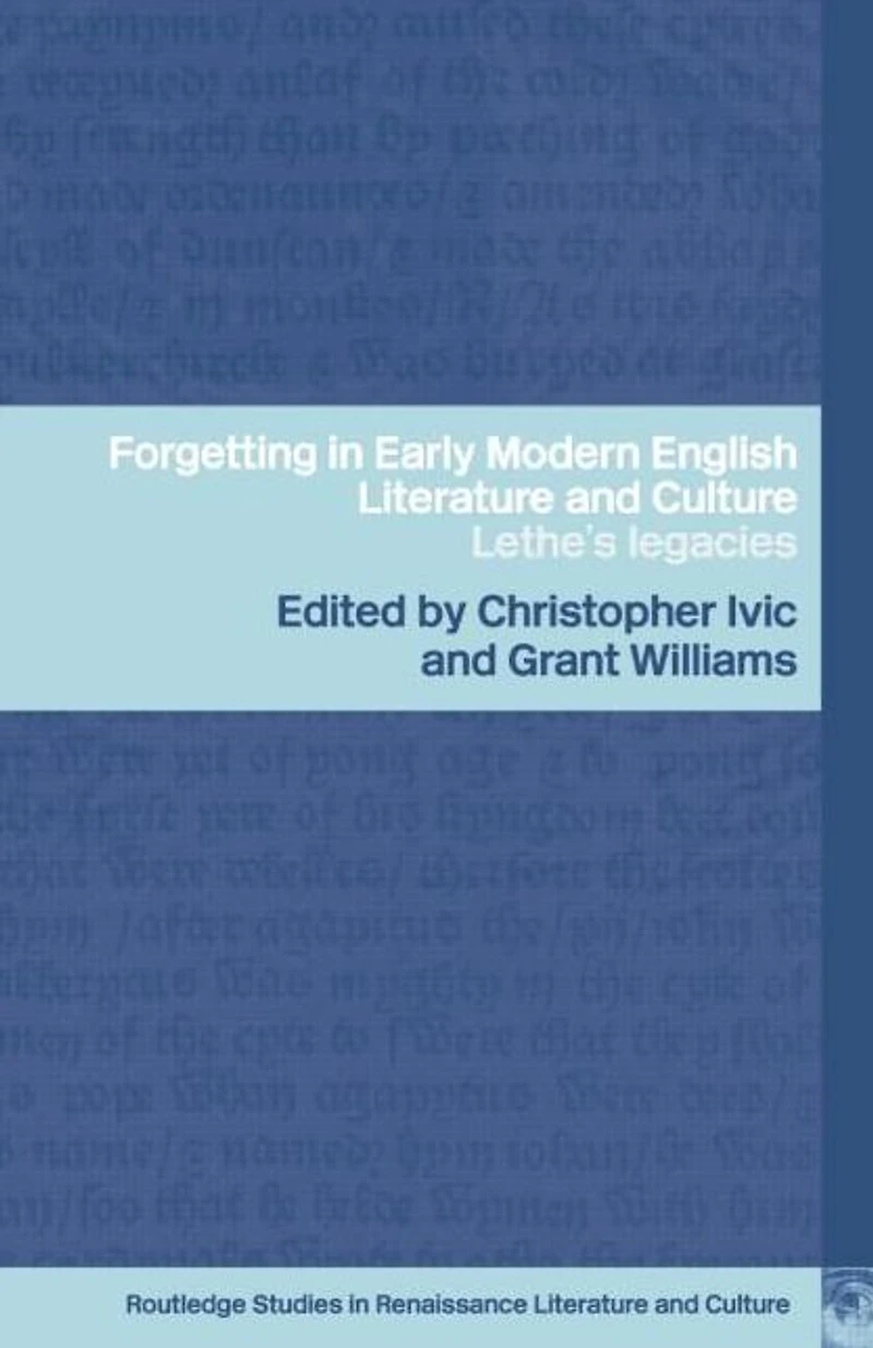 Forgetting Early Modern English Literature and Culture: Lethe's Legacy