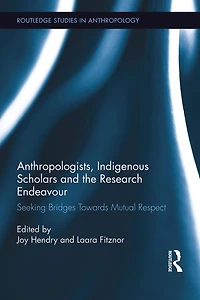Anthropologists, Indigenous Scholars and the Research Endeavour: Seeking Bridges Towards Mutual Respect