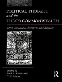 Political Thought and the Tudor Commonwealth: Deep Structure, Discourse Disguise