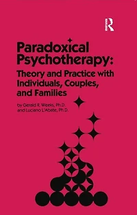 Paradoxical Psychotherapy: Theory & Practice With Individuals Couples Families