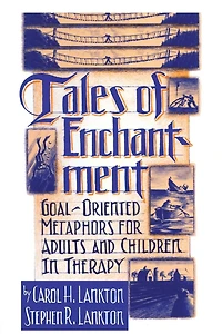 Tales Of Enchantment: Goal-Oriented Metaphors For Adults And Children Therapy